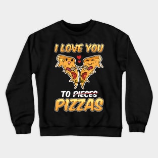 I Love You To Pizzas Funny Pizza Valentines Day Gift Kawaii Crewneck Sweatshirt